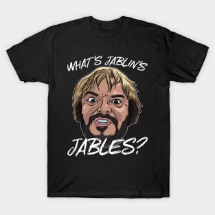 What's Jablin's Jables? T-Shirt